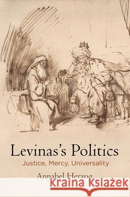 Levinas's Politics: Justice, Mercy, Universality Herzog, Annabel 9780812251975 University of Pennsylvania Press - książka