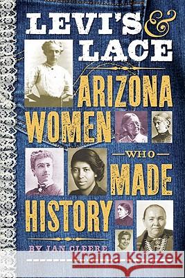 Levi's & Lace: Arizona Women Who Made History Jan Cleere 9781933855530 Rio Nuevo Publishers - książka