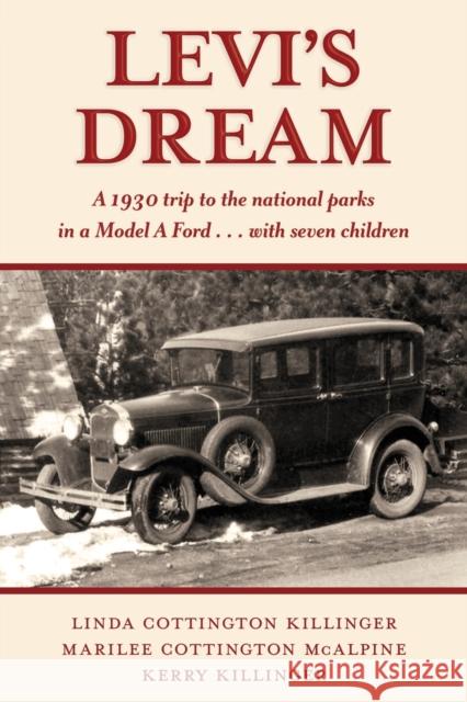 Levi's Dream: A 1930 trip to the national parks in a Model A Ford . . . with seven children Marilee Cottington McAlpine 9781632260994 Prospecta Press - książka