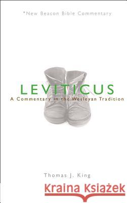 Leviticus: A Commentary in the Wesleyan Tradition Thomas J. King 9780834131576 Beacon Hill Press - książka