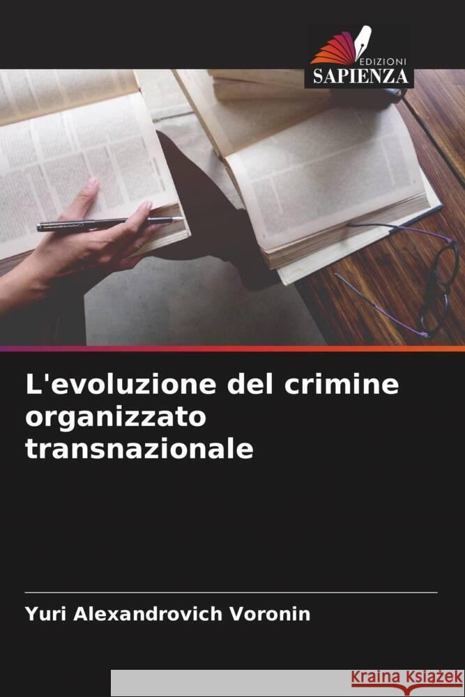 L'evoluzione del crimine organizzato transnazionale Voronin, Yuri Alexandrovich 9786204472676 Edizioni Sapienza - książka