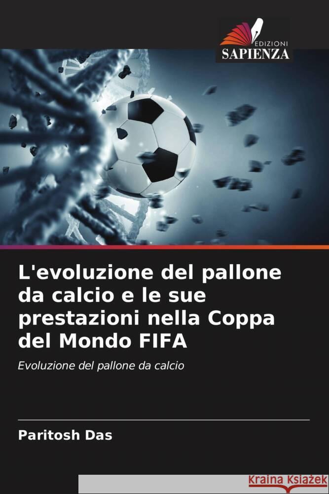 L'evoluzione del pallone da calcio e le sue prestazioni nella Coppa del Mondo FIFA Paritosh Das Prasenjit Debnath Ankan Sinha 9786204779607 Edizioni Sapienza - książka