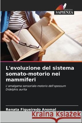 L'evoluzione del sistema somato-motorio nei mammiferi Renata Figueired 9786207658794 Edizioni Sapienza - książka