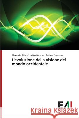 L'evoluzione della visione del mondo occidentale Alexander Pishchik, Olga Bobrova, Tatiana Provorova 9786200837370 Edizioni Accademiche Italiane - książka