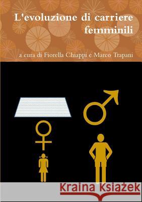 L'Evoluzione Di Carriere Femminili Dott. Marco Trapani, Fiorella Chiappi 9781326068059 Lulu.com - książka