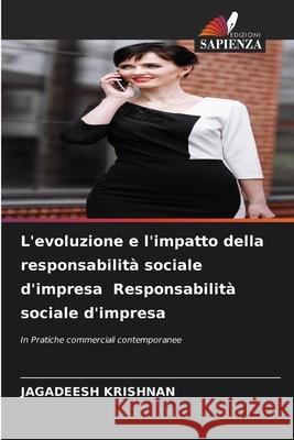 L'evoluzione e l'impatto della responsabilità sociale d'impresa Responsabilità sociale d'impresa Krishnan, Jagadeesh 9786208917210 Edizioni Sapienza - książka