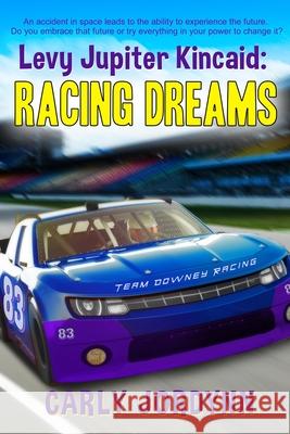 Levy Jupiter Kincaid: Racing Dreams Carly Jordynn Tammy Seyfried Sweet And Sassy Designs 9780578680668 Carly Jordynn - książka