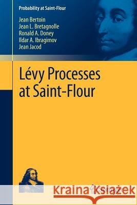 Lévy Processes at Saint-Flour Jean Bertoin, Jean L. Bretagnolle, Ronald A. Doney, Ildar A. Ibragimov, Jean Jacod 9783642259401 Springer-Verlag Berlin and Heidelberg GmbH &  - książka