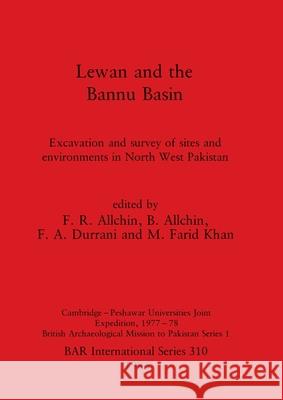 Lewan and the Bannu Basin: Excavation and survey of sites and environments in North West Pakistan - Cambridge-Peshawar Universities Joint Expedit Allchin, F. R. 9780860543978 British Archaeological Reports - książka