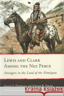 Lewis and Clark Among the Nez Perce: Strangers in the Land of the Nimiipuu Allen V. Pinkham Steven R. Evans Frederick E. Hoxie 9780874224177 Washington State University Press - książka