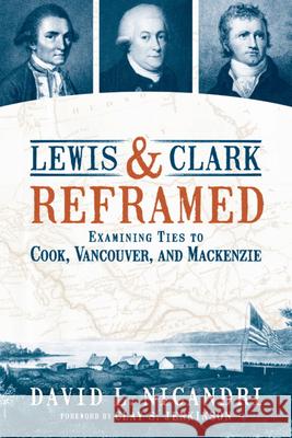 Lewis and Clark Reframed: Examining Ties to Cook, Vancouver, and MacKenzie David L. Nicandri Clay S. Jenkinson 9780874223804 Washington State University Press - książka