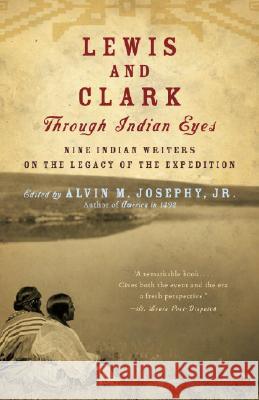 Lewis and Clark Through Indian Eyes: Nine Indian Writers on the Legacy of the Expedition Alvin M., Jr. Josephy 9781400077496 Vintage Books USA - książka