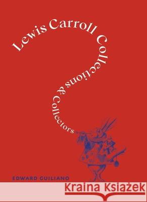 Lewis Carroll: Collections and Collectors Edward Guiliano 9780930326159 Lewis Carroll Society of North America - książka