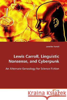 Lewis Carroll, Linguistic Nonsense, and Cyberpunk : An Alternate Genealogy for Science Fiction Farrell, Jennifer 9783639127935 VDM Verlag Dr. Müller - książka