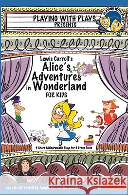 Lewis Carroll's Alice's Adventures in Wonderland for Kids: 3 Short Melodramatic Plays for 3 Group Sizes Angela M Herrick, Shana Hallmeyer, Ron Leishman 9781688746565 Independently Published - książka