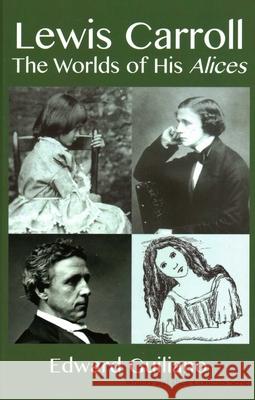 Lewis Carroll: The Worlds of his Alices Guiliano, Edward 9781912224807 Edward Everett Root - książka