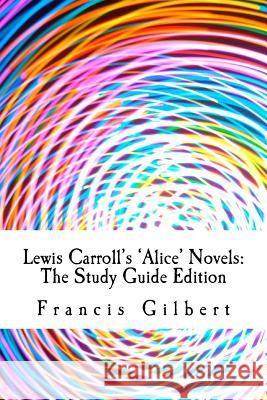 Lewis Carroll's Alice Novels: The Study Guide Edition: Complete text & integrated study guide Carroll, Lewis 9781494758646 Createspace Independent Publishing Platform - książka