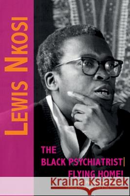 Lewis Nkosi. The Black Psychiatrist: Flying Home: Texts, Perspectives, Homage Astrid Starck-Adler Dag Henrichsen 9783905758887 Basler Afrika Bibliographien - książka