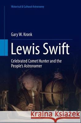 Lewis Swift: Celebrated Comet Hunter and the People's Astronomer Kronk, Gary W. 9783319876191 Springer - książka