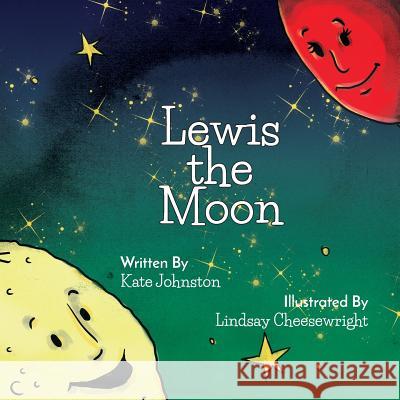 Lewis the Moon Lindsay Cheesewright Kate Johnston 9781983516900 Createspace Independent Publishing Platform - książka