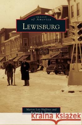 Lewisburg Marion Lois Huffines, Richard A Sauers 9781531648183 Arcadia Publishing Library Editions - książka