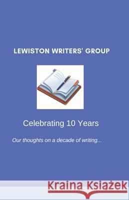 Lewiston Writers' Group - Celebrating 10 Years Mike Miller William Bates Rachel Brown 9781722038823 Createspace Independent Publishing Platform - książka