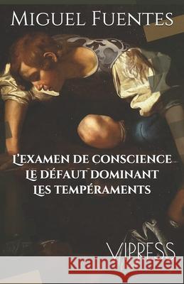L'examen de conscience. Le défaut dominant. Les tempéraments Fuentes, Miguel Angel 9783969420119 Verbum Incarnatum Press - książka