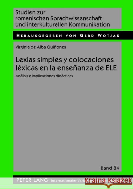 Lexías Simples Y Colocaciones Léxicas En La Enseñanza de Ele: Análisis E Implicaciones Didácticas Wotjak, Gerd 9783631632949 Lang, Peter, Gmbh, Internationaler Verlag Der - książka