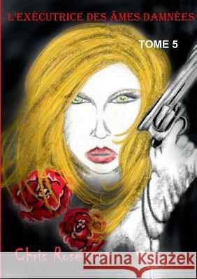 L'exécutrice des âmes damnées: tome 5 Chris Rose 9782322075843 Books on Demand - książka