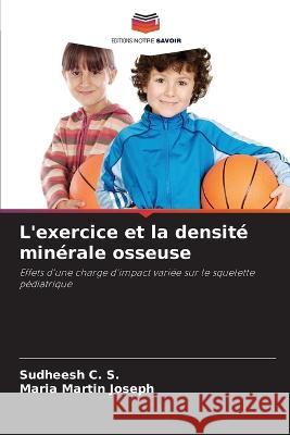 L'exercice et la densite minerale osseuse Sudheesh C S Maria Martin Joseph  9786205764862 Editions Notre Savoir - książka