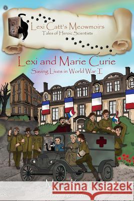 Lexi and Marie Curie: Saving Lives in World War I Marian Keen Jodie Dias Wendy Weston 9781988220055 Keen Ideas Publishing - książka