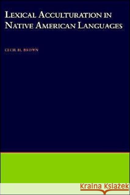 Lexical Acculturation in Native American Languages Cecil H. Brown 9780195121612 Oxford University Press - książka