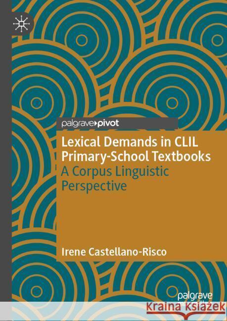 Lexical Demands in CLIL Primary-School Textbooks: A Corpus Linguistic Perspective Irene Castellano-Risco 9783031751592 Palgrave MacMillan - książka