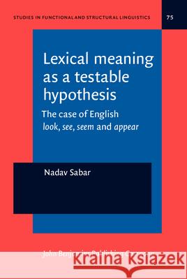 Lexical meaning as a testable hypothesis: The case of English <i>look</i>, <i>see</i>, <i>seem</i> and <i>appear</i> Nadav Sabar   9789027200426 John Benjamins Publishing Co - książka