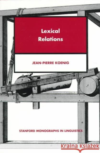 Lexical Relations Jean-Pierre Koenig 9781575861760 Center for the Study of Language and Informat - książka