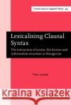 Lexicalising Clausal Syntax Tibor (Karoli Gaspar University of the Reformed Church in Hungary) Laczko 9789027210470 John Benjamins Publishing Co