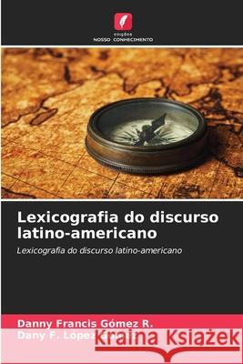 Lexicografia do discurso latino-americano Danny Francis G?me Dany F. L?pe 9786207609208 Edicoes Nosso Conhecimento - książka