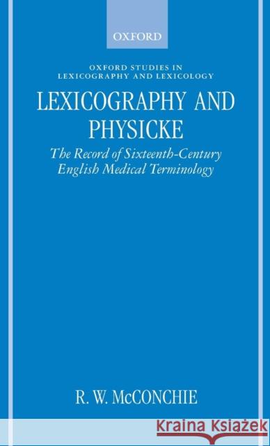 Lexicography and Physicke: The Record of Sixteenth-Century English Medical Terminology McConchie, R. W. 9780198236306 Oxford University Press - książka
