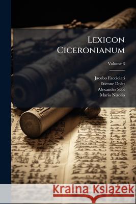 Lexicon Ciceronianum, Volume 3 Jacobo Facciolati 9781148709314  - książka