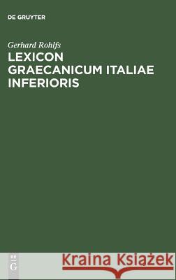 Lexicon Graecanicum Italiae Inferioris: Etymologisches Wörterbuch Der Unteritalienischen Gräzität Gerhard Rohlfs 9783484500211 de Gruyter - książka