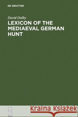 Lexicon of the Mediaeval German Hunt: A Lexicon of Middle High German Terms (1050-1500), Associated with the Chase, Hunting with Bows, Falconry, Trapp Dalby, David 9783110005264 Walter de Gruyter - książka