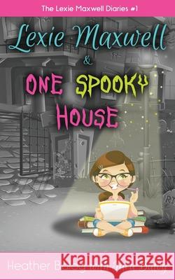 Lexie Maxwell & One Spooky House Heather Balog Tara Balog 9781533394521 Createspace Independent Publishing Platform - książka