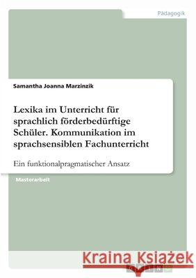 Lexika im Unterricht für sprachlich förderbedürftige Schüler. Kommunikation im sprachsensiblen Fachunterricht: Ein funktionalpragmatischer Ansatz Marzinzik, Samantha Joanna 9783346411907 Grin Verlag - książka