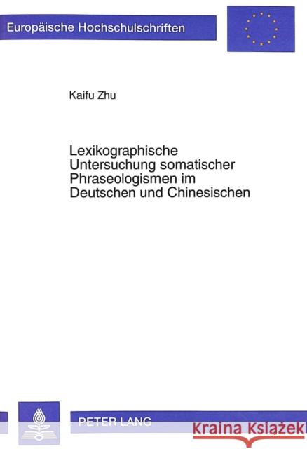 Lexikographische Untersuchung Somatischer Phraseologismen Im Deutschen Und Chinesischen: Eine Kontrastive Analyse Unter Interkulturell-Kommunikativen Kaifu Zhu 9783631335239 Peter Lang Gmbh, Internationaler Verlag Der W - książka