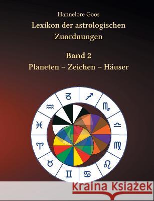 Lexikon der astrologischen Zuordnungen Band 2: Planeten - Zeichen - Häuser Goos, Hannelore 9783748125839 Books on Demand - książka