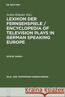 Lexikon Der Fernsehspiele / Encyclopedia of Television Plays in German Speaking Europe. 1978/87. Band I Achim Klünder 9783598109218 de Gruyter - książka