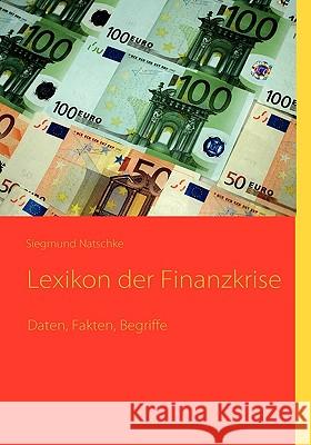 Lexikon der Finanzkrise: Daten, Fakten, Begriffe Natschke, Siegmund 9783839100387 Bod - książka