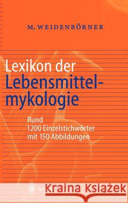 Lexikon Der Lebensmittelmykologie Martin Weidenbvrner 9783540652410 Springer - książka