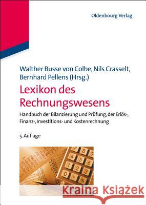 Lexikon Des Rechnungswesens: Handbuch Der Bilanzierung Und Prüfung, Der Erlös-, Finanz-, Investitions- Und Kostenrechnung Walther Busse Von Colbe, Nils Crasselt, Bernhard Pellens 9783486590920 Walter de Gruyter - książka