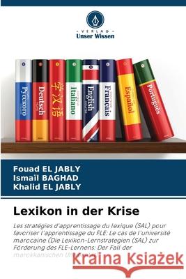 Lexikon in der Krise EL JABLY, Fouad, BAGHAD, Ismaïl, EL JABLY, Khalid 9786200712370 Verlag Unser Wissen - książka